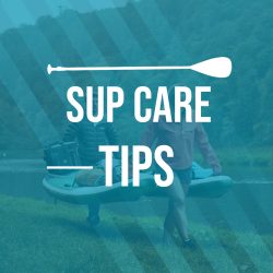 Quick SUP Care Tips – Show your SUP you care!